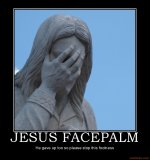 uh65410,1283127224,jesus-facepalm-facepalm-jesus-epic-demotivational-poster-1218659828.jpg