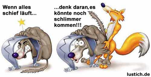 Denke immer daran,es könnte noch schlimmer sein.